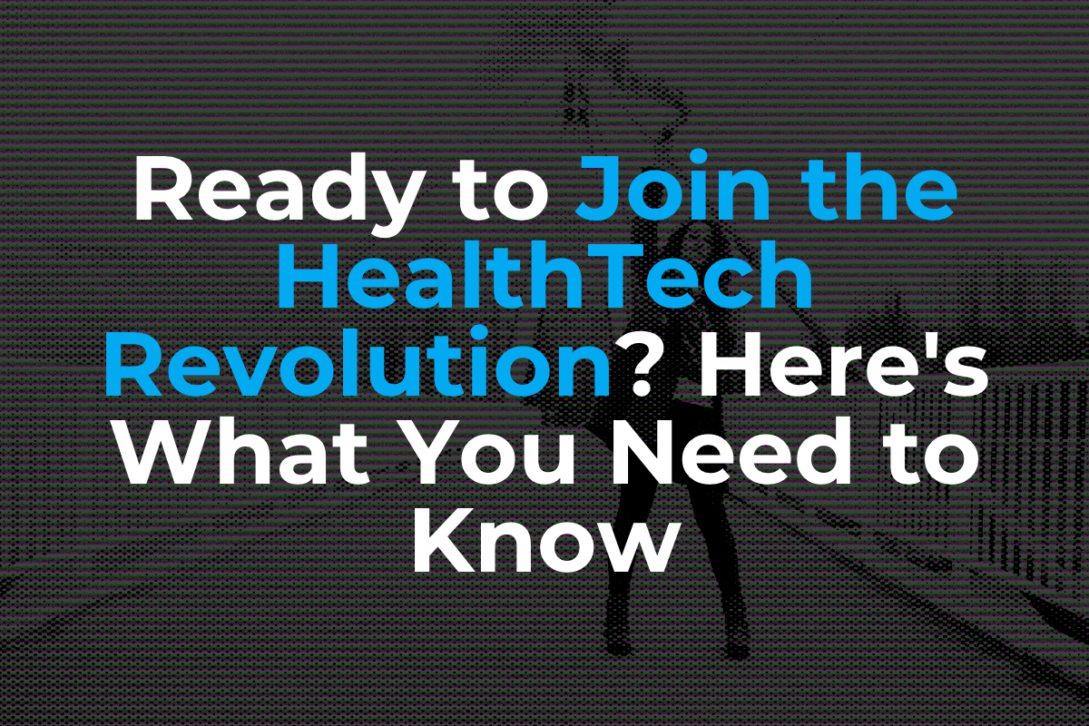 Ready to Join the HealthTech Revolution? Here's What You Need to Know