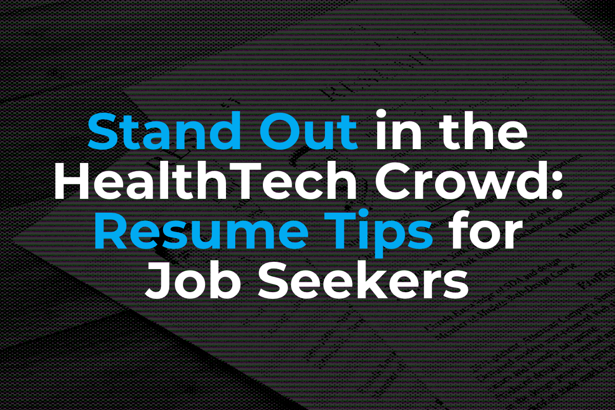 Stand Out in the HealthTech Crowd: Resume Tips for Job Seekers